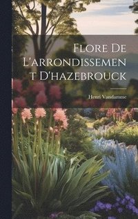 bokomslag Flore De L'arrondissement D'hazebrouck