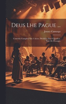 Deus Lhe Pague ...; Comédia Completa Em 3 Actos, Divididos Em 9 Quadros. Préf. De Procopio