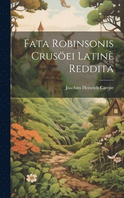 Joachim Heinrich Campe - Fata Robinsonis Crusöei Latinè Reddita, Inbunden
