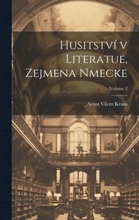 bokomslag Husitstv v literatue, zejmena nmecke; Volume 2