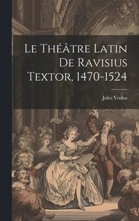 bokomslag Le Thtre Latin De Ravisius Textor, 1470-1524