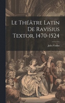 Vodoz Jules, Vodoz, Jules - Théâtre Latin De Ravisius Textor, 1470-1524, Inbunden