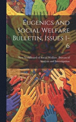 New York (State) Board of Social Wel - Eugenics And Social Welfare Bulletin, Issues 1-6, Inbunden