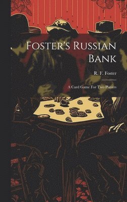 R. F. (Robert Frederick) Foster - Foster's Russian Bank; A Card Game For Two Players, Inbunden