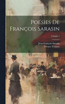 Posies de Franois Sarasin; Volume 1 1