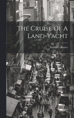 bokomslag The Cruise Of A Land-yacht