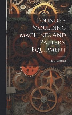 bokomslag Foundry Moulding Machines And Pattern Equipment