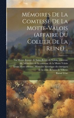 Mmoires De La Comtesse De La Motte-valois (affaire Du Collier De La Reine) .. 1