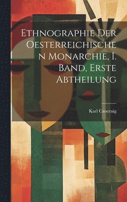 bokomslag Ethnographie der Oesterreichischen Monarchie, I. Band, erste Abtheilung