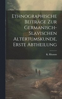 bokomslag Ethnographische Beiträge zur Germanisch-slavischen Altertumskunde, erste Abtheilung