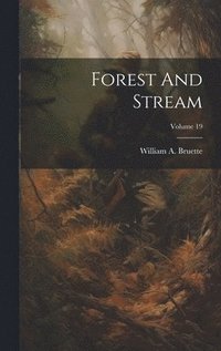 bokomslag Forest And Stream; Volume 19
