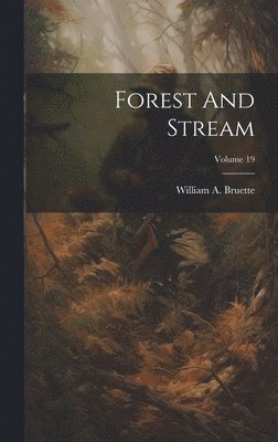 Forest And Stream; Volume 19