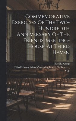 bokomslag Commemorative Exercises Of The Two-hundredth Anniversary Of The Friends' Meeting-house, At Third Haven