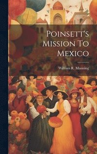 bokomslag Poinsett's Mission To Mexico