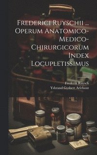bokomslag Frederici Ruyschii ... Operum Anatomico-medico-chirurgicorum Index Locupletissimus