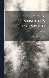 bokomslag Aus A. Hendschel's Skizzenbuch; Volume 2