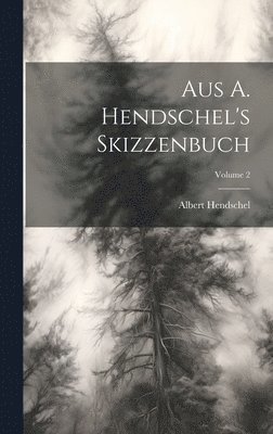 Aus A. Hendschel's Skizzenbuch; Volume 2 1