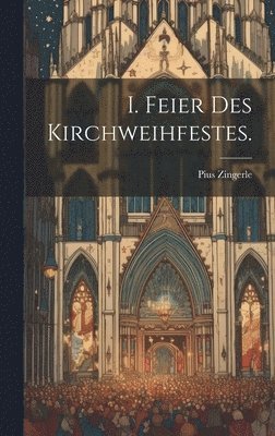 I. Feier des Kirchweihfestes.