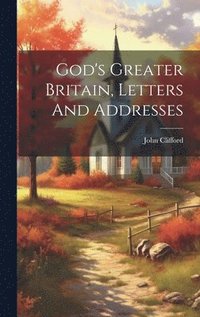 bokomslag God's Greater Britain, Letters And Addresses