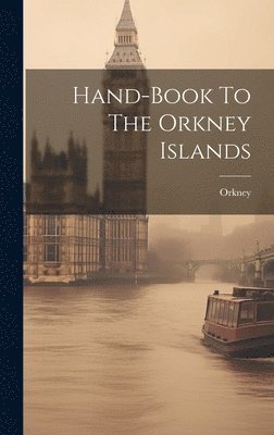 bokomslag Hand-book To The Orkney Islands