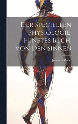 Johannes Müller - speciellen Physiologie, Fünftes Buch, Von den Sinnen, Inbunden