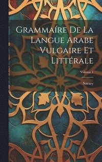 bokomslag Grammare De La Langue Arabe Vulgaire Et Littrale; Volume 1