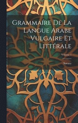 M. ). Savary (Claude Etienne - Grammaíre De La Langue Arabe Vulgaire Et Littérale; Volume 1, Inbunden