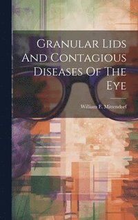 bokomslag Granular Lids And Contagious Diseases Of The Eye