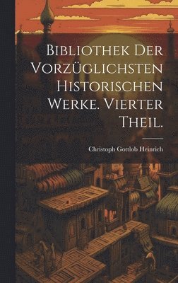 bokomslag Bibliothek der vorzglichsten historischen Werke. Vierter Theil.