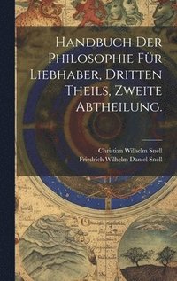 bokomslag Handbuch der Philosophie fr Liebhaber, Dritten Theils, zweite Abtheilung.