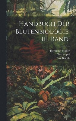 Paul Knuth, Otto Appel, Hermann Müller - Handbuch der Blütenbiologie. III. Band., Inbunden