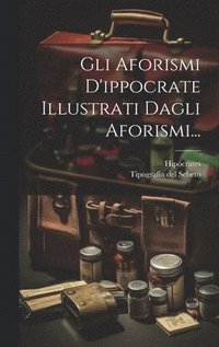 bokomslag Gli Aforismi D'ippocrate Illustrati Dagli Aforismi...