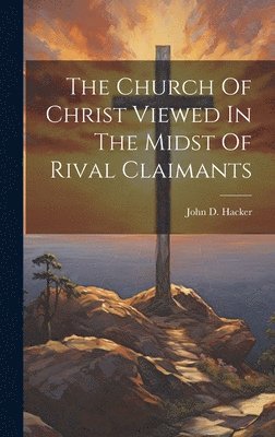 bokomslag Church Of Christ Viewed In The Midst Of Rival Claimants