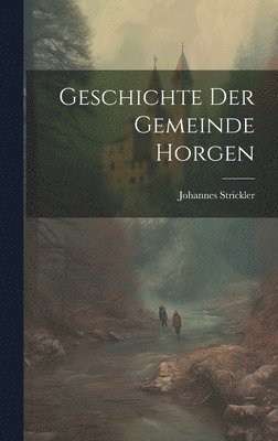 bokomslag Geschichte der Gemeinde Horgen