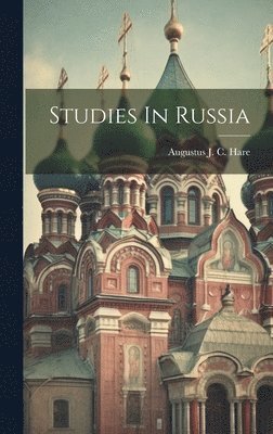 Augustus J. C. (Augustus John C. Hare - Studies In Russia, Inbunden