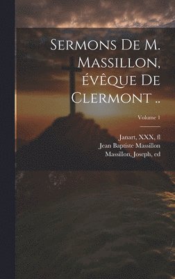 Jean Baptiste Massillon, Joseph Massillon, XXX Fl Janart - Sermons de M. Massillon, évêque de Clermont ..; Volume 1, Inbunden