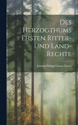 Des Herzogthums Ehsten Ritter- und Land-Rechte 1