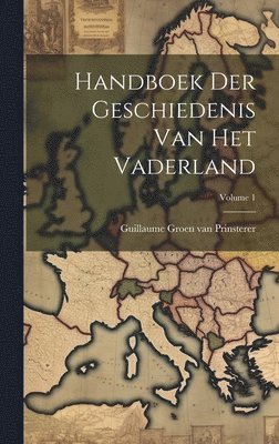 Guillaume Groen van Prinsterer - Handboek Der Geschiedenis Van Het Vaderland; Volume 1, Inbunden