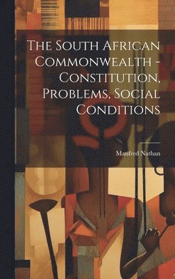 bokomslag South African Commonwealth - Constitution, Problems, Social Conditions