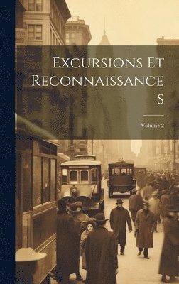 Excursions Et Reconnaissances; Volume 2 1