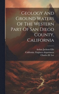 bokomslag Geology And Ground Waters Of The Western Part Of San Diego County, California