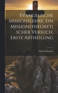 bokomslag Evangelische Missionslehre, ein missionstheoretischer Versuch, Erste Abtheilung
