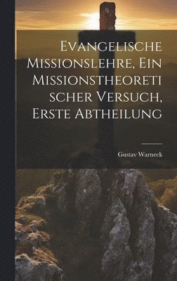 Evangelische Missionslehre, ein missionstheoretischer Versuch, Erste Abtheilung 1