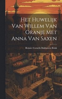 bokomslag Het Huwelijk Van Willem Van Oranje Met Anna Van Saxen