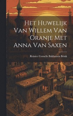 bokomslag Het Huwelijk Van Willem Van Oranje Met Anna Van Saxen