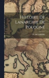 bokomslag Histoire De Lanarchie De Pologne