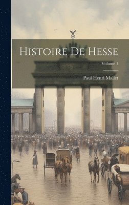 bokomslag Histoire De Hesse; Volume 1