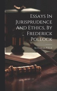 bokomslag Essays In Jurisprudence And Ethics, By Frederick Pollock