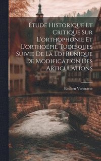 bokomslag tude Historique Et Critique Sur L'orthophonie Et L'orthopie Tudesques Suivie De La Loi Runique De Modification Des Articulations