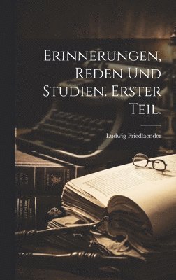 Ludwig Friedlaender - Erinnerungen, Reden und Studien. Erster Teil., Inbunden